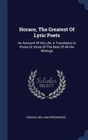HORACE, THE GREATEST OF LYRIC POETS: AN