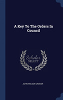 A KEY TO THE ORDERS IN COUNCIL