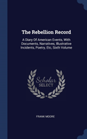 THE REBELLION RECORD: A DIARY OF AMERICA