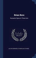 BRIAN BORU: ROMANTIC OPERA IN THREE ACTS