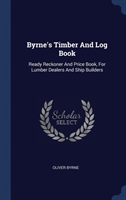 BYRNE'S TIMBER AND LOG BOOK: READY RECKO