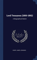 LORD TENNYSON 1800-1892 : A BIOGRAPHICA