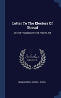 LETTER TO THE ELECTORS OF STROUD: ON THE