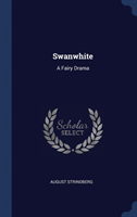 SWANWHITE: A FAIRY DRAMA