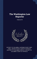 THE WASHINGTON LAW REPORTER; VOLUME 44