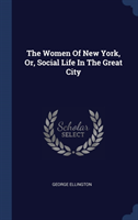 THE WOMEN OF NEW YORK, OR, SOCIAL LIFE I