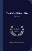 THE WORKS OF HENRY CLAY: SPEECHES