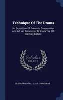 TECHNIQUE OF THE DRAMA: AN EXPOSITION OF