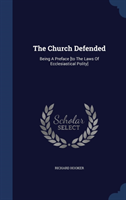THE CHURCH DEFENDED: BEING A PREFACE [TO