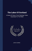 THE LAKES OF SCOTLAND: A SERIES OF VIEWS