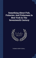 SOMETHING ABOUT FISH, FISHERIES, AND FIS