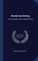 STURDY AND STRONG: OR, HOW GEORGE ANDREW
