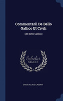 COMMENTARII DE BELLO GALLICO ET CIVILI: