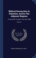 BIBLICAL RESEARCHES IN PALESTINE, AND IN