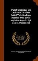 Pabst Gregorius VII Und Sein Zeitalter. [With] Vollstandiges Namen- Und Sach-Register Angefertigt Von H. Ossenbeck