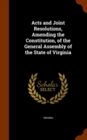 Acts and Joint Resolutions, Amending the Constitution, of the General Assembly of the State of Virginia