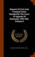 Reports of Civil and Criminal Cases Decided by the Court of Appeals of Kentucky, 1785-1951, Volume 5