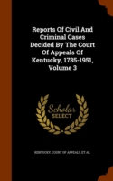 Reports of Civil and Criminal Cases Decided by the Court of Appeals of Kentucky, 1785-1951, Volume 3