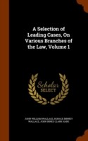 Selection of Leading Cases, on Various Branches of the Law, Volume 1