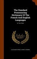 Standard Pronouncing Dictionary of the French and English Languages In Two Parts