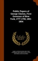 Public Papers of George Clinton, First Governor of New York, 1777-1795, 1801-1804