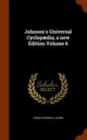 Johnson's Universal Cyclopaedia; A New Edition Volume 6