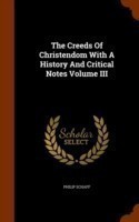 Creeds of Christendom with a History and Critical Notes Volume III