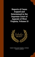 Reports of Cases Argued and Determined in the Supreme Court of Appeals of West Virginia, Volume 15