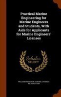 Practical Marine Engineering for Marine Engineers and Students, with AIDS for Applicants for Marine Engineers' Licenses