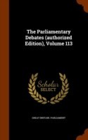 Parliamentary Debates (Authorized Edition), Volume 113