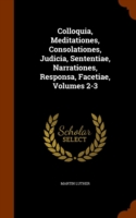 Colloquia, Meditationes, Consolationes, Judicia, Sententiae, Narrationes, Responsa, Facetiae, Volumes 2-3