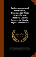 Endocrinology and Metabolism, Presented in Their Scientific and Practical Clinical Aspects by Ninety-Eight Contributors