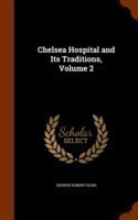 Chelsea Hospital and Its Traditions, Volume 2