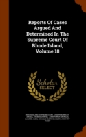 Reports of Cases Argued and Determined in the Supreme Court of Rhode Island, Volume 18