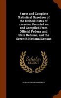 New and Complete Statistical Gazetteer of the United States of America, Founded on and Compiled from Official Federal and State Returns, and the Seventh National Census