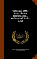 Catalogue of the Astor Library (Continuation). Authors and Books. A-[Z]