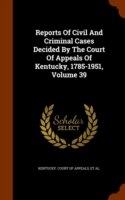 Reports of Civil and Criminal Cases Decided by the Court of Appeals of Kentucky, 1785-1951, Volume 39