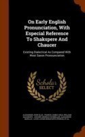 On Early English Pronunciation, with Especial Reference to Shakspere and Chaucer Existing Dialectical as Compared with West Saxon Pronounciation
