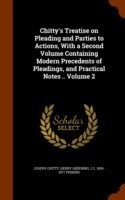 Chitty's Treatise on Pleading and Parties to Actions, with a Second Volume Containing Modern Precedents of Pleadings, and Practical Notes .. Volume 2