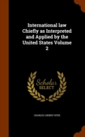 International Law Chiefly as Interpreted and Applied by the United States Volume 2