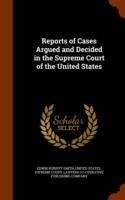 Reports of Cases Argued and Decided in the Supreme Court of the United States