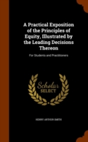 Practical Exposition of the Principles of Equity, Illustrated by the Leading Decisions Thereon