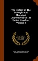 History of the Boroughs and Municipal Corporations of the United Kingdom, Volume 3