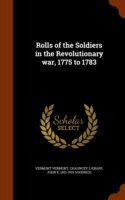 Rolls of the Soldiers in the Revolutionary War, 1775 to 1783