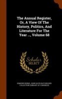 Annual Register, Or, a View of the History, Politics, and Literature for the Year ..., Volume 68