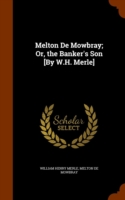 Melton de Mowbray; Or, the Banker's Son [By W.H. Merle]