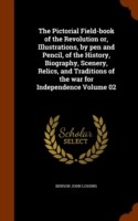 Pictorial Field-Book of the Revolution Or, Illustrations, by Pen and Pencil, of the History, Biography, Scenery, Relics, and Traditions of the War for Independence Volume 02