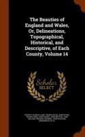 Beauties of England and Wales, Or, Delineations, Topographical, Historical, and Descriptive, of Each County, Volume 14