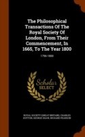 Philosophical Transactions of the Royal Society of London, from Their Commencement, in 1665, to the Year 1800