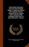 Istoria Della Letteratura Greca Di Carlo Ottofredo Muller. L'Traduzione Italiana Dall' Originale Tedesco Preceduta Da Un Proemio Sulle Condizioni Dello Filologia E Sulla Vita E Le Opere Dell'autore, Volume 1